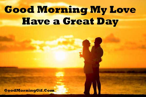 Good Morning My Love Have A Great Day